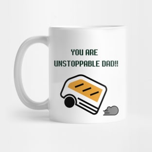 You are unstoppable DAD!! Mug